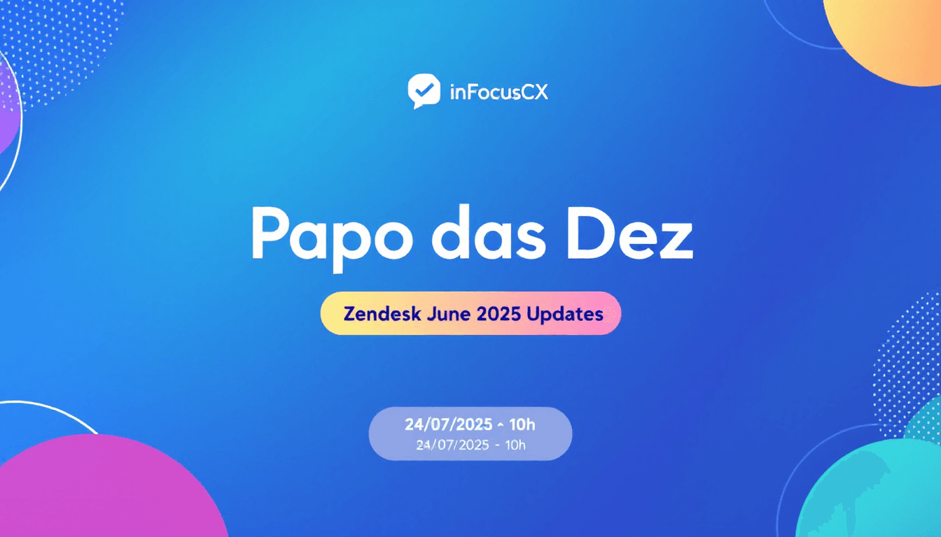 Papo das Dez com inFocusCX: Zendesk em Pauta